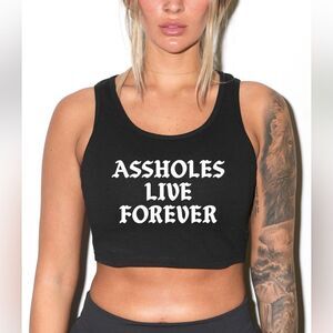 Assholes live forever cropped tank top (3537) NEW